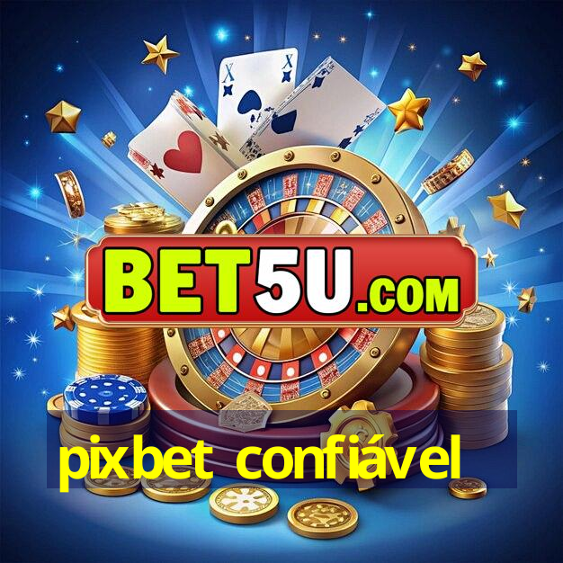 pixbet confiável